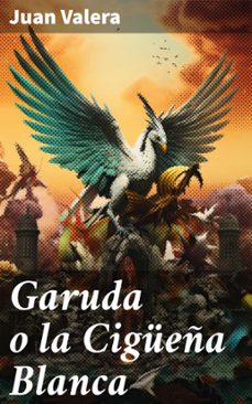 garuda o la cigueña blanca (ebook)-juan valera-8596547821755