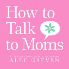 how to talk to moms (ebook)-alec greven-9780061923555
