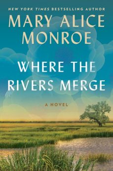 where the rivers merge (ebook)-mary alice monroe-9780063249455