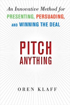 pitch anything: an innovative method for presenting, persuading, and winning the deal-oren klaff-9780071752855