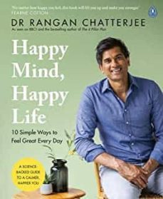 happy mind, happy life: 10 simple ways to feel great every day-rangan chatterjee-9780241397855