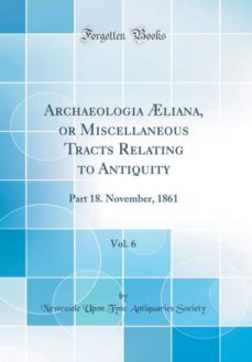 archaeologia liana, or miscellaneous tracts relating to antiquity, vol. 6-9780267596355