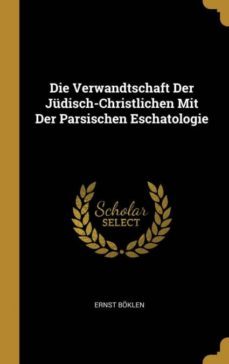 die verwandtschaft der judischchristlichen mit der parsischen eschatologie-9780270954555