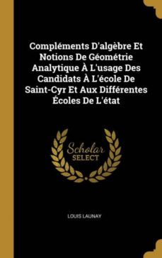 complements dalgèbre et notions de geometrie analytique a lusage des candidats a lecole de saint-cyr et aux differentes ecoles de letat-9780274311255