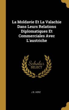 la moldavie et la valachie dans leurs relations diplomatiques et commerciales avec laustriche-9780274390755