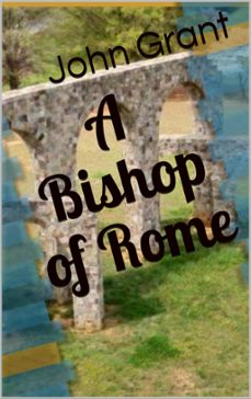 a bishop of rome (ebook)-john grant-9780463171455