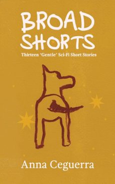broad shorts: thirteen 'gentle' sci-fi short stories (ebook)-anna ceguerra-9780645482355