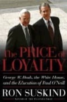 the price of loyalty: george w. bush, the white house, and the ed ucation of paul o neill-9780743255455