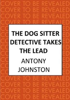the dog sitter detective takes the lead (ebook)-antony johnston-9780749030155