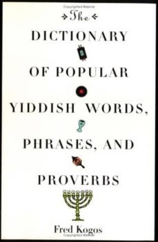 dictionary of popular yiddish words, phrases, and proverbs-fred kogos-9780806518855