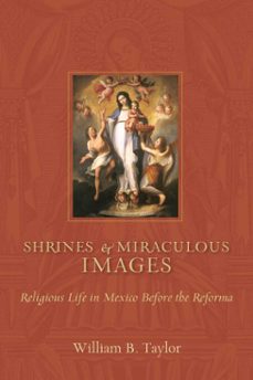 shrines and miraculous images (ebook)-william b. taylor-9780826348555