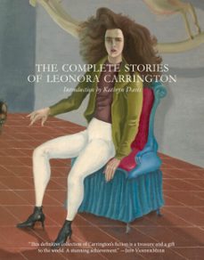 the complete stories of leonora carrington (ebook)-leonora carrington-9780997366655