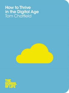how to thrive in the digital age (ebook)-tom chatfield-the school of life-9781447213055