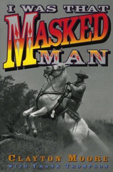 i was that masked man (ebook)-clayton moore-frank thompson-9781461625155