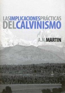 las implicaciones practicas del calvinismo (ebook)-a. n. martin-9781629461755