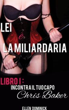incontra il tuo capo, chris baker - libro 1 della serie lei è la miliardaria (ebook)-ellen dominick-9781633395855