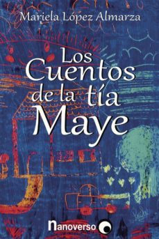 los cuentos de la tia maye-mariela lopez almara-9781724391155