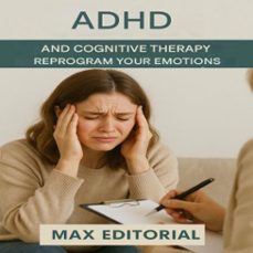 adhd and cognitive therapy: reprogram your emotions (ebook)-max editorial-9781779747655