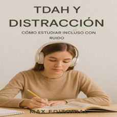 tdah y distraccion: como estudiar incluso con ruido (ebook)-max editorial-9781779748355