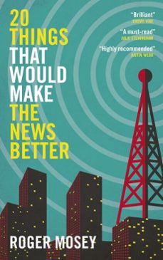 20 things that would make the news better (ebook)-roger mosey-9781785907555