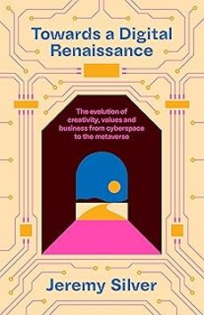 towards a digital renaissance : the evolution of creativity, values and business from cyberspace to the metaverse-9781800815155