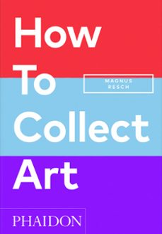 how to collect art-magnus resch-pamela j. joyner-9781838666255