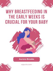 why breastfeeding in the early weeks is crucial for your baby (ebook)-9781991098955