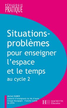 situations - problèmes pour enseigner l'espace et le temps au cycle 2 (ebook)-michel huber-9782011816955