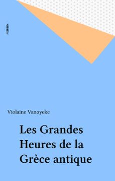 les grandes heures de la grèce antique (ebook)-violaine vanoyeke-9782262057855