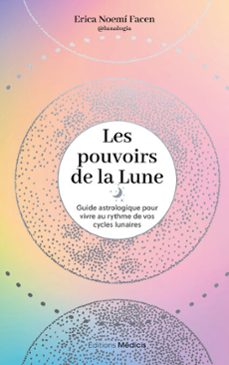 les pouvoirs de la lune - guide astrologique pour vivre au rythme de vos cycles lunaires (ebook)-erica noemi facen-9782385000455