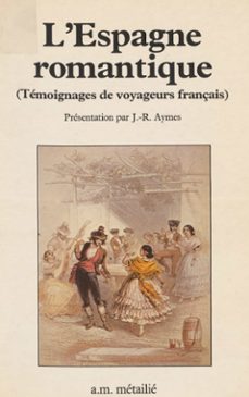 l'espagne romantique : temoignages de voyageurs français (ebook)-jean rene aymes-9782402169455