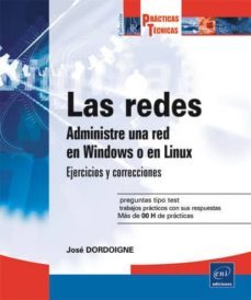 las redes: administre una red en windows o en linux: ejercicios y soluciones-jose dordoigne-9782746094055