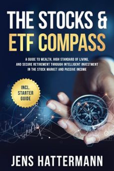 the stocks &amp; etf compass: a guide to wealth, high standard of living, and secure retirement through intelligent investment in the stock market and passive income  including starter guide (ebook)-jens hattermann-9783757630355