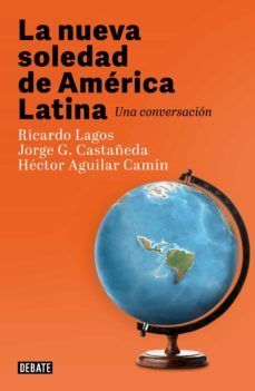 la nueva soledad de america latina (ebook)-ricardo lagos-jorge g. castañeda-hector aguilar camin-9786073822855