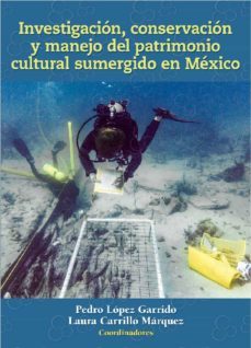investigacion, conservacion y manejo del patrimonio cultural sumergido en mexico (ebook)-9786075396255