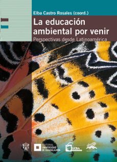 la educacion ambiental por venir (ebook)-elba castro rosales-helio manuel garcía campos-francisco joaquín esteva peralta-9786075710655
