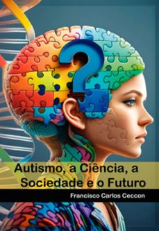 autismo: a ciencia, a sociedade e o futuro (ebook)-francisco carlos ceccon-9786501045955
