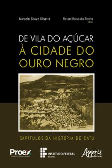 de vila do açucar a cidade do ouro negro: capitulos da historia de catu (ebook)-marcelo souza oliveira-rafael rosa da rocha-9786525023755