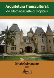 arquitetura transcultural: do kitsch aos castelos tropicais (ebook)-dinah guimaraens-9786525082455