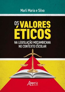 os valores eticos na legislaço moçambicana no contexto escolar (ebook)-marli maria e silva-9786525087955