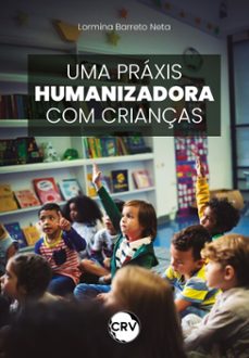 uma praxis humanizadora com crianças (ebook)-lormina barreto neta-9786525165455