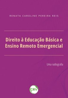 direito a educaço basica e ensino remoto emergencial (ebook)-renata caroline pereira reis-9786525169255