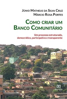 como criar um banco comunitário (ebook)-júnio matheus da silva cruz-márcio rosa portes-9786525259055