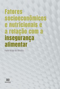 fatores socioeconômicos e nutricionais e a relação com a insegurança alimentar (ebook)-paola braga de oliveira-9786525274355
