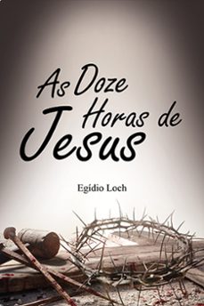 as doze horas de jesus (ebook)-egídio loch-9786525457055