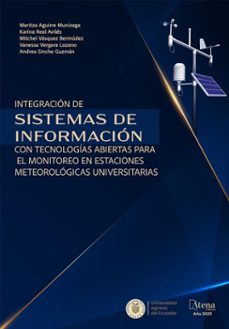 integracion de sistemas de informacion con tecnologias abiertas para el monitoreo en estaciones meteorologicas universitarias (ebook)-maritza aguirre munizaga-karina real avilés-mitchel vásquez bermudez-9786525836355