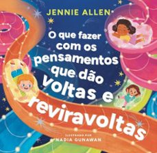 o que fazer com os pensamentos que do voltas e reviravoltas  um livro divertido para ajudar crianças a lidar com pensamentos e sentimentos negativos (ebook)-jennie allen-9786552174055