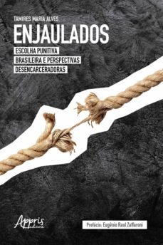 enjaulados: escolha punitiva brasileira e perspectivas desencarceradoras (ebook)-tamires maria alves-9786555236255
