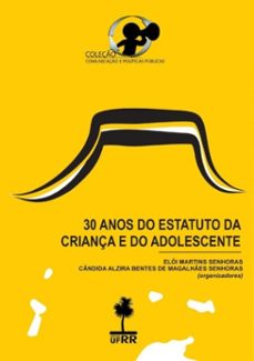 30 anos do estatuto da criança e do adolescente (ebook)-martins senhoras; cândida a. b. m. senhoras (organizadores) elói-9786586062755