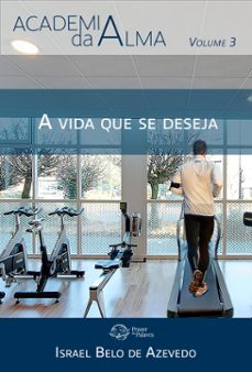 academia da alma, volume 3  a vida que se deseja (ebook)-israel belo de azevedo-9786589202455